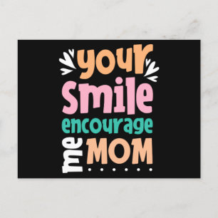 Your Smile Encourage me Mom Postcard