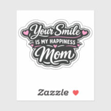 Your Smile Is My Happiness Mom Sticker Gift