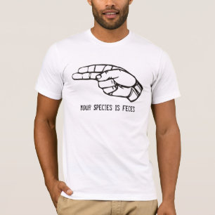 Your Species Is Feces T-Shirt