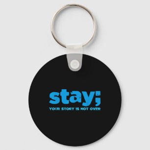 Your Story Is Not Over Stay Mental Health Suicide Keychain