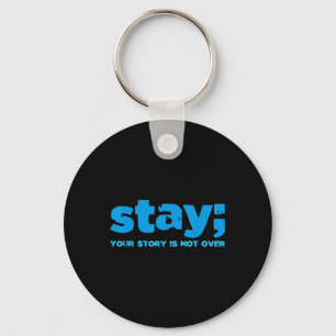 Your Story Is Not Over Stay Mental Health Suicide Keychain