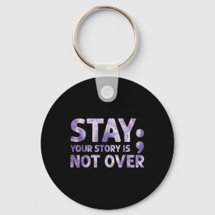 Your Story Is Not Over Stay Mental Health Suicide Keychain
