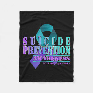 Your Story Is Not Over Stay Prevention Awareness 1 Fleece Blanket