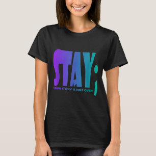 Your Story Is Not Over Stay Prevention Awareness 5 T-Shirt