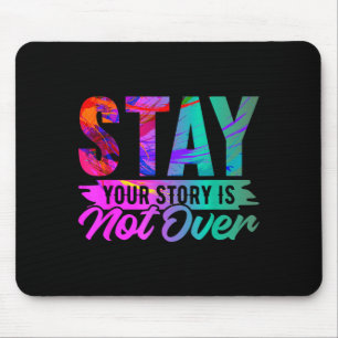 Your Story Is Not Over Stay Shirt Prevention Mouse Pad
