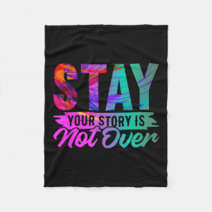 Your Story Is Not Over Stay Shirt Suicide Preventi Fleece Blanket