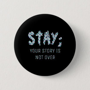 Your Story Is Not Over Stay Suicide Prevention Awa 2 Inch Round Button