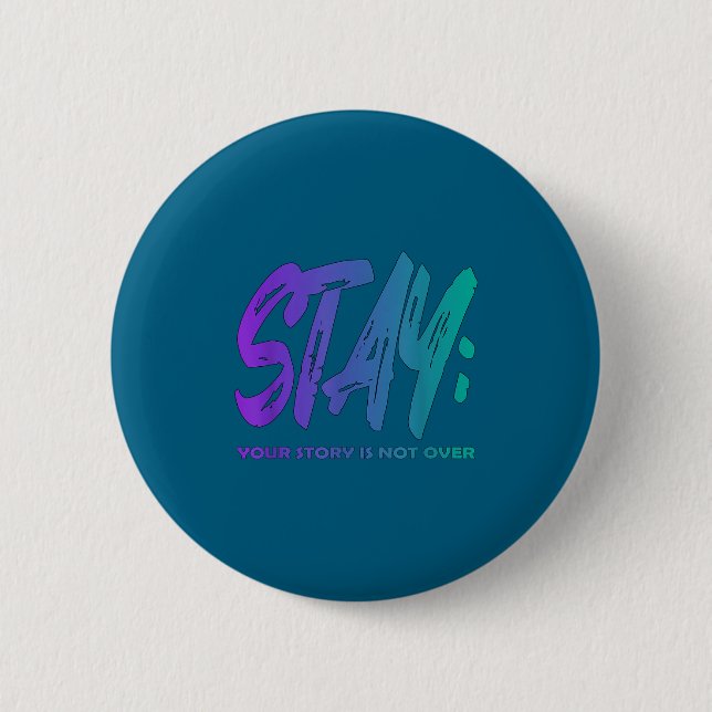 Your Story Is Not Over Stay Suicide Prevention Awa 2 Inch Round Button (Front)