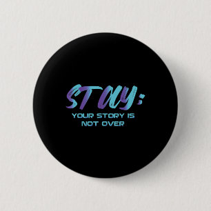 Your Story Is Not Over Stay Suicide Prevention Awa 2 Inch Round Button