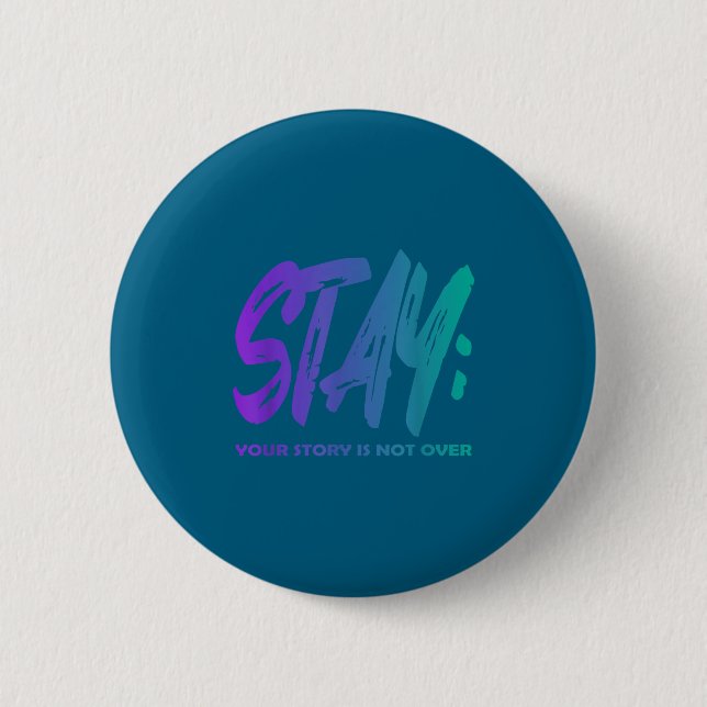 Your Story Is Not Over Stay Suicide Prevention Awa 2 Inch Round Button (Front)