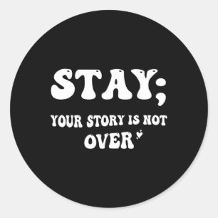 Your Story Is Not Over Stay Suicide Prevention Awa Classic Round Sticker