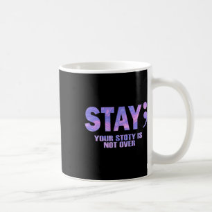 Your Story Is Not Over Stay Suicide Prevention Awa Coffee Mug