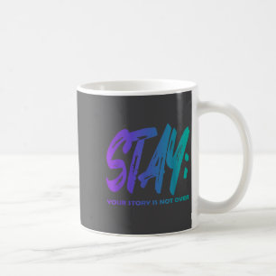 Your Story Is Not Over Stay Suicide Prevention Awa Coffee Mug