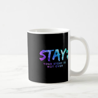 Your Story Is Not Over Stay Suicide Prevention Awa Coffee Mug
