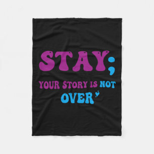 Your Story Is Not Over Stay Suicide Prevention Awa Fleece Blanket