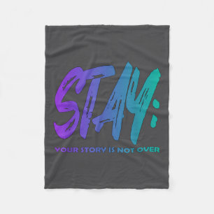 Your Story Is Not Over Stay Suicide Prevention Awa Fleece Blanket