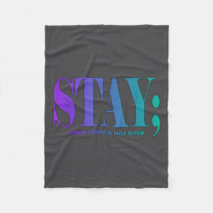 Your Story Is Not Over Stay Suicide Prevention Awa Fleece Blanket