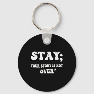 Your Story Is Not Over Stay Suicide Prevention Awa Keychain
