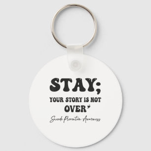 Your Story Is Not Over Stay Suicide Prevention Awa Keychain