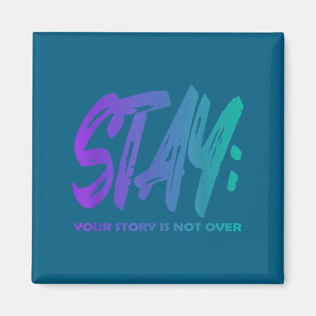 Your Story Is Not Over Stay Suicide Prevention Awa Magnet (Front)