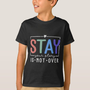 Your Story Is Not Over Stay Suicide Prevention Awa T-Shirt