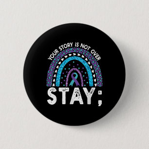 Your Story Is Not Over Stay Suicide Prevention Rai 2 Inch Round Button