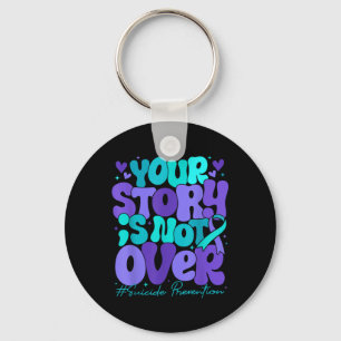 Your Story Is Not Over Suicide Prevention Awarenes Keychain