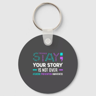Your Story Is Not Over Suicide Prevention Awarenes Keychain