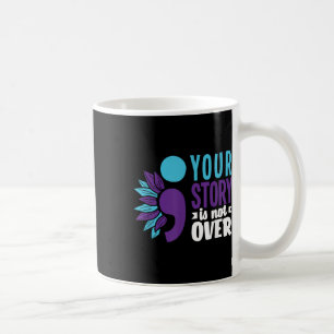 Your Story Is Not Over Support Suicide Prevention Coffee Mug