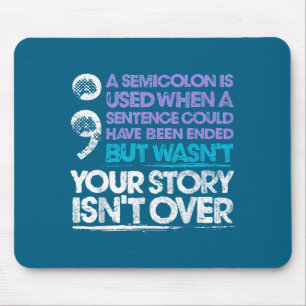 Your Story Isn't Over A Semicolon Is Used Mouse Pad