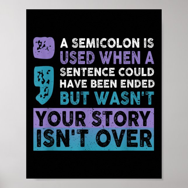 Your Story Isn't Over A Semicolon Is Used Your Sto Poster (Front)