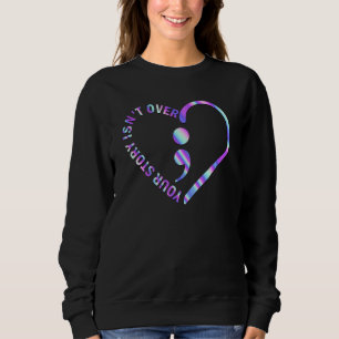 Your Story Isn't Over Suicide Prevention Awareness Sweatshirt