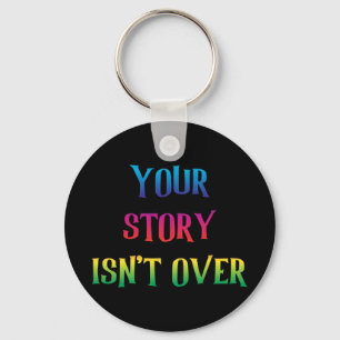 Your Story Isn't Over Yet Just Believed On Yoursel Keychain