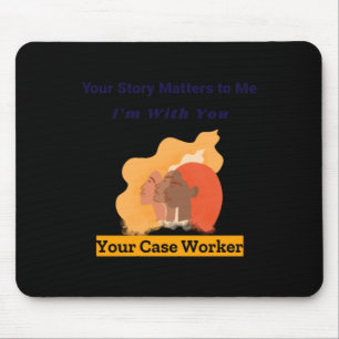 Your Story S To Me I'm With You Your Case Worker S Mouse Pad