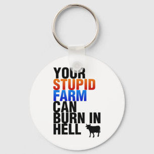 Your Stupid Farm Can Burn In Hell Keychain