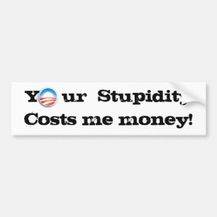 Your  Stupidity Bumper Sticker