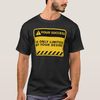 Your Success Is Only  By Your Desire Success Quote T-Shirt