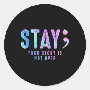 Your Tee Story Is Not Suicide Over Prevention Stay Classic Round Sticker