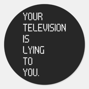 Your Television Is Lying To You Funny Humour (on b Classic Round Sticker