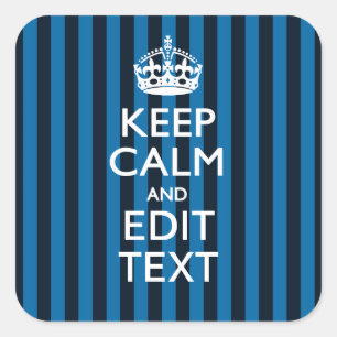 Your Text on Keep Calm Blue Stripes Style Square Sticker