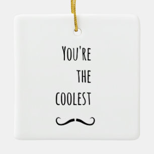Your The Coolest Moustache Ceramic Ornament