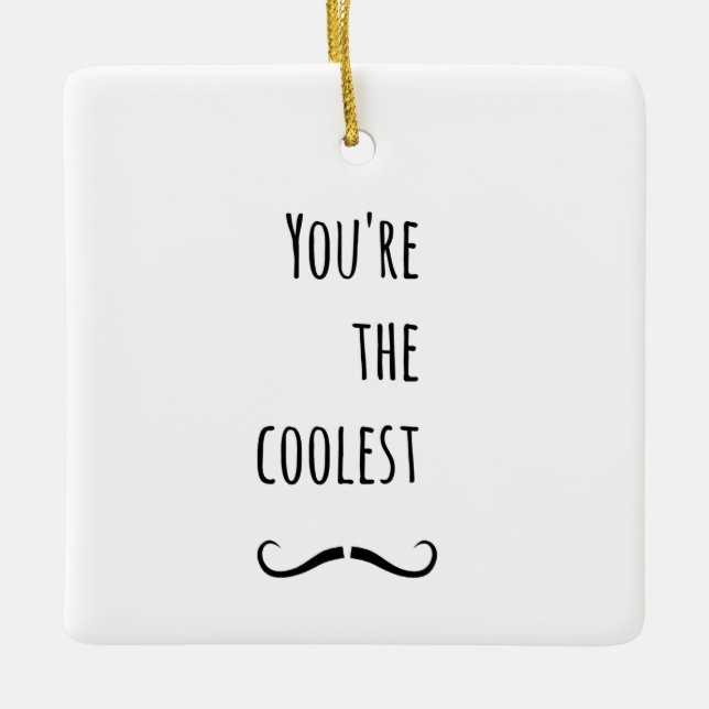 Your The Coolest Moustache Ceramic Ornament (Front)