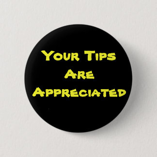 Your Tips Are Appreciated 2 Inch Round Button