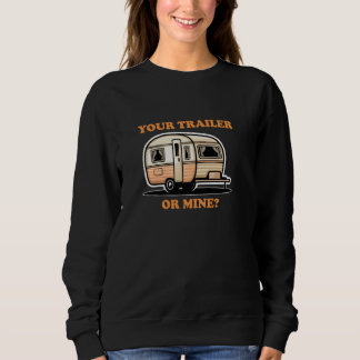 YOUR TRAILER OR MINE Playful Cheeky Lighthearted F Sweatshirt
