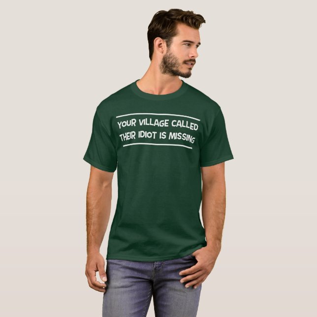 Your Village Called Their Idiot is Missing T-Shirt (Front Full)