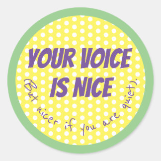 Your voice is nice funny humour classic round sticker