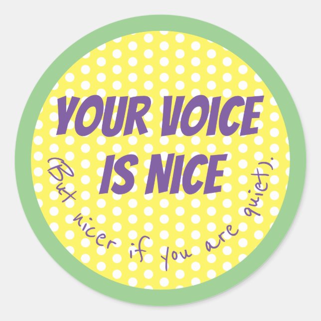 Your voice is nice funny humour classic round sticker (Front)