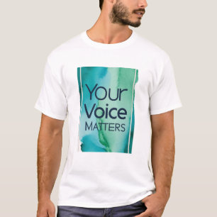 Your Voice Matters T-Shirt