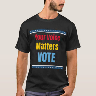 Your Voice Matters Vote T-Shirt