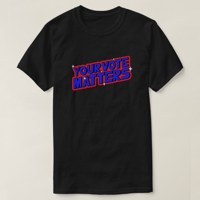 Your Vote Matters T-Shirt (Design Front)